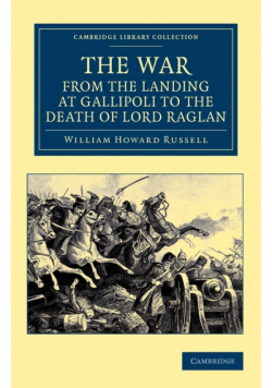 The War, from the Landing at Gallipoli to the Death of Lord Raglan