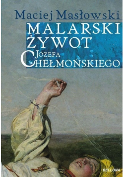 Malarski żywot Józefa Chełmońskiego