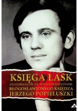Księga łask otrzymanych za wstawiennictwem Błogosławionego Jerzego Popiełuszki