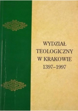 Wydział Teologiczny w Krakowie 1397 - 1997