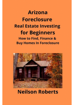 Arizona Real Estate Foreclosure Investing in for Beginners