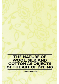The Nature of Wool, Silk, and Cotton as Objects of the Art of Dyeing