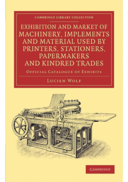 Exhibition and Market of Machinery, Implements and Material Used by Printers, Stationers, Papermakers and Kindred Trades