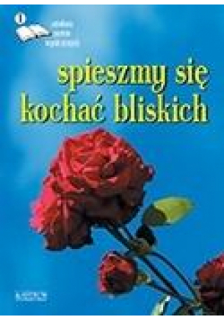 Spieszmy się kochać...Edycja pierwsza. Antologia..
