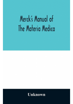 Merck's manual of the materia medica, together with a summary of therapeutic indications and a classification of medicaments