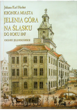 Kronika miasta Jelenia Góra na Śląsku do roku 1847