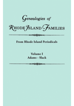 Genealogies of Rhode Island Families [Articles Extracted] from Rhode Island Periodicals. in Two Volumes. Volume I