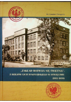 Zakład rozwija się świetnie Z dziejów Liceum Konarskiego w Oświęcimiu