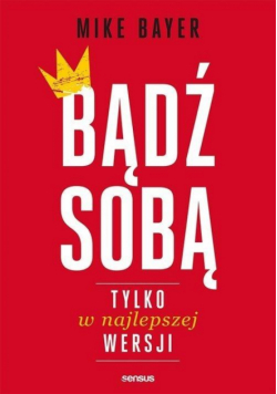 Bądź sobą tylko w najlepszej wersji