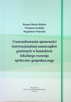 Uwarunkowania sprawności instytucjonalnej samorządów gminnych w kontekście lokalnego rozwoju społeczno - gospodarczego