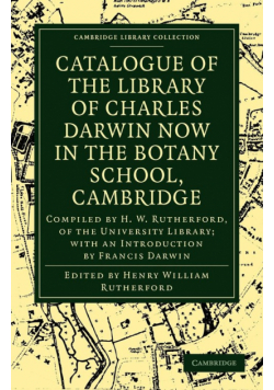 Catalogue of the Library of Charles Darwin Now in the Botany School, Cambridge
