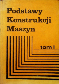 Podstawy Konstrukcji Maszyn Tom I