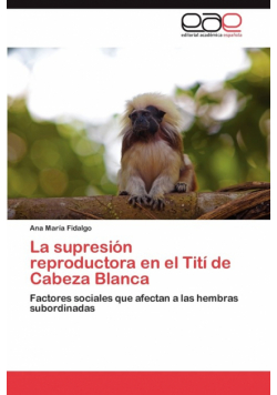 La Supresion Reproductora En El Titi de Cabeza Blanca