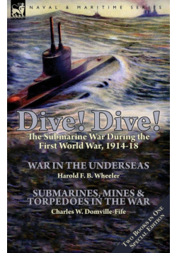 Dive! Dive!-The Submarine War During the First World War, 1914-18