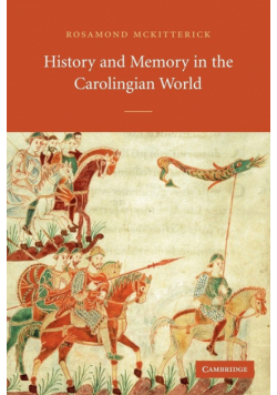 History and Memory in the Carolingian World