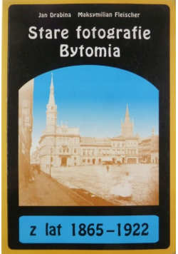 Stare fotografie Bytomia z lat 1865 - 1922