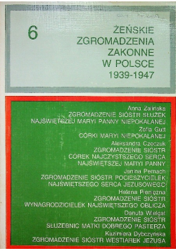 Żeńskie Zgromadzenia Zakonne w Polsce 1939 1947 tom 6