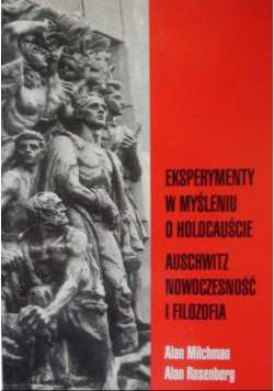 Eksperymenty w myśleniu o holocauście: Auschwitz nowoczesność i filozofia