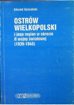 Ostrów Wielkopolski i jego region w okresie II wojny