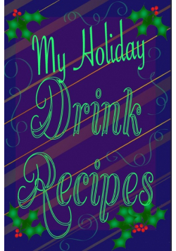 My Holiday Drink Recipes - Add Your Own