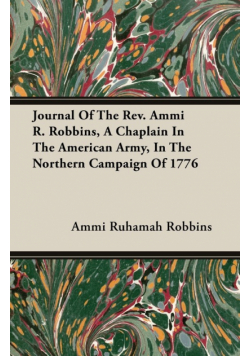 Journal Of The Rev. Ammi R. Robbins, A Chaplain In The American Army, In The Northern Campaign Of 1776