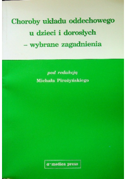 Choroby układu oddechowego u dzieci i dorosłych wybrane zagadnienia