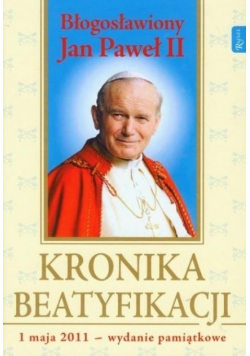 Kronika Beatyfikacji Błogosławiony Jan Paweł II