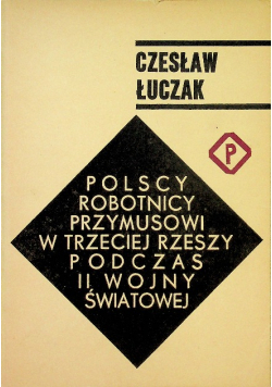 Polscy robotnicy przymusowi w trzeciej Rzeszy podczas II wojny światowej
