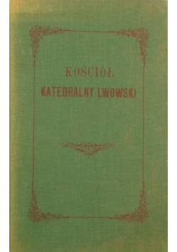 Kościół Katedralny Lwowski Reprint z 1872 r