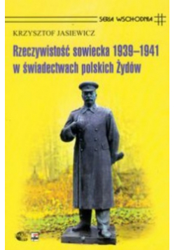Rzeczywistość sowiecka 1939 1941 w świadectwach polskich Żydów