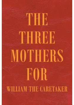 The Three Mothers for William the Caretaker