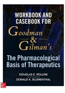 Workbook and Casebook for Goodman and Gilmans The Pharmacological Basis of Therapeutics