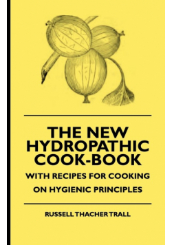 The New Hydropathic Cook-Book - With Recipes for Cooking on Hygienic Principles