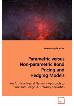 Parametric versus Non-parametric Bond Pricing and  Hedging Models