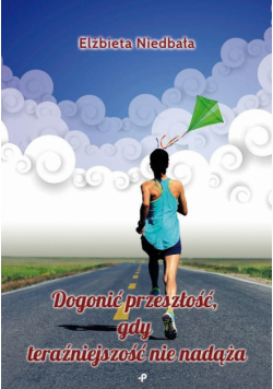 Dogonić przeszłość, gdy teraźniejszość nie nadąża