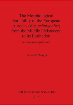 The Morphological Variability of the European Aurochs (Bos primigenius) from the Middle Pleistocene to its Extinction