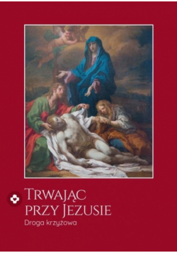 Trwając przy Jezusie. Droga krzyżowa