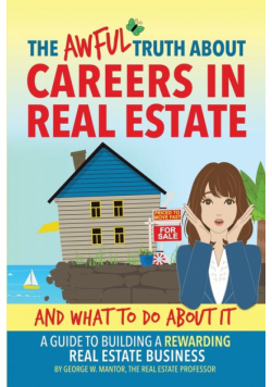 The Awful Truth About Careers in Real Estate and What To Do About It