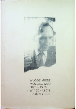Włodzimierz Mozołowski 1895 -1975 w 100 - lecie