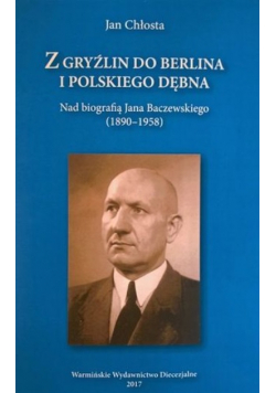 Z Gryźlin do Berlina i polskiego Dębna