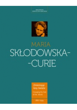 Maria Skłodowska-Curie Kobieta wyprzedzająca epokę