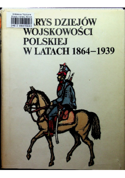 Zarys dziejów wojskowości polskiej w latach 1864 - 1939
