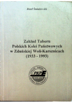 Zakład Taboru Polskich Kolei Państwowych w Zduńskiej Woli - Karsznicach 1933 1993