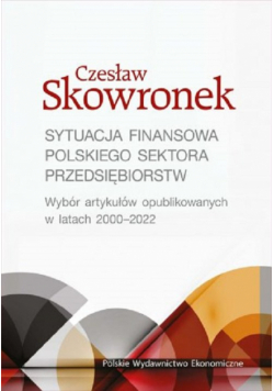 Sytuacja finansowa polskiego sektora przedsiębiorstw. Wybór artykułów opublikowanych w latach 2000-2