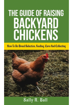 The Guide Of Raising Backyard Chickens
