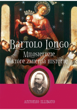 Bartolo Longo. Miłosierdzie, które zmienia...
