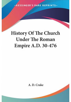 History Of The Church Under The Roman Empire A.D. 30-476