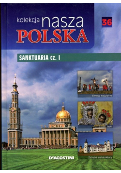 Kolekcja Nasza Polska Tom 36 Sanktuaria część I