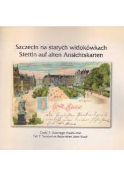 Szczecin na starych widokówkach Część 7 Dawnego miasta czar