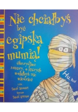 Nie chciałbyś być egipską mumią